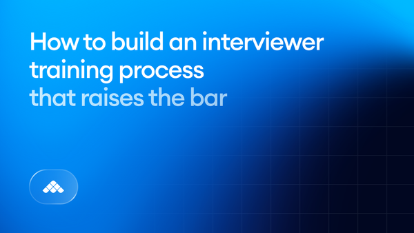 How to build an interviewer training process that raises the bar