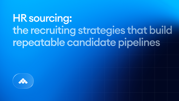 HR sourcing: the recruiting strategies that build repeatable candidate pipelines
