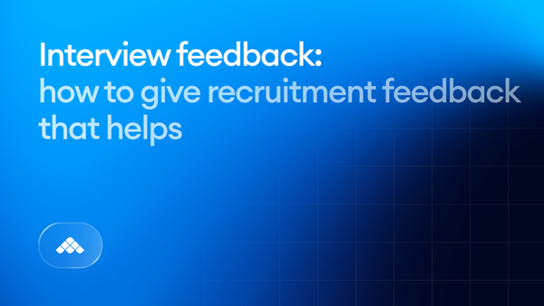 Interview feedback explained: How to give recruitment feedback that helps