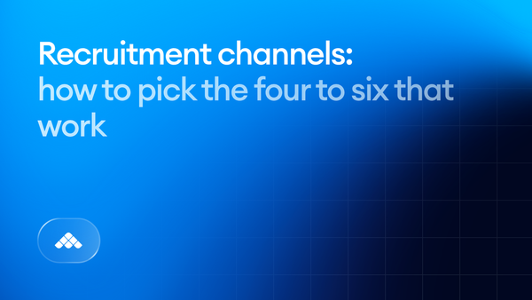 Recruitment channels: how to pick the four to six that work