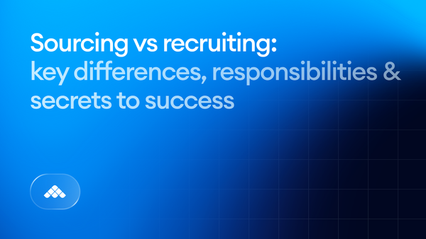 Sourcing vs recruiting: key differences, responsibilities & secrets to success