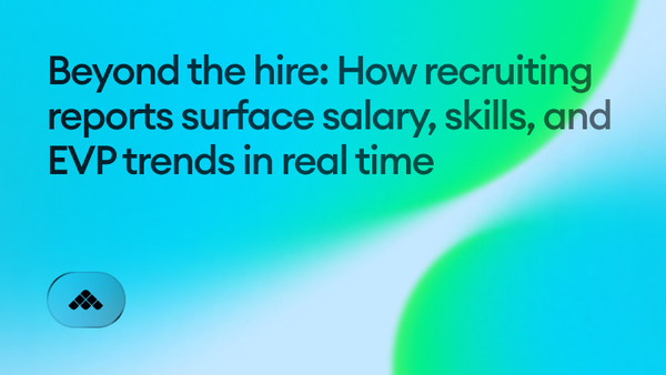 Beyond the hire: How recruiting reports surface salary, skills, and EVP trends in real time