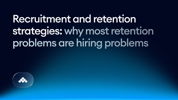 Recruitment and retention strategies: why most retention problems are hiring problems