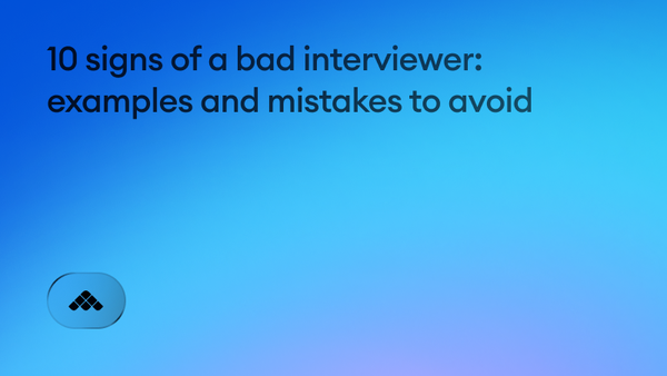 10 signs of a bad interviewer: examples and mistakes to avoid