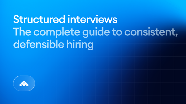 Structured Interviews: The Complete Guide to Consistent, Defensible Hiring