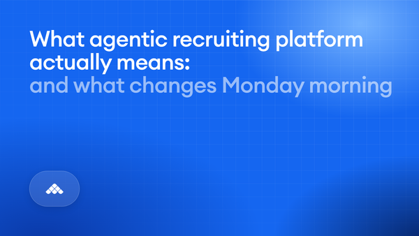 What an agentic recruiting platform actually means (and what it changes Monday morning)