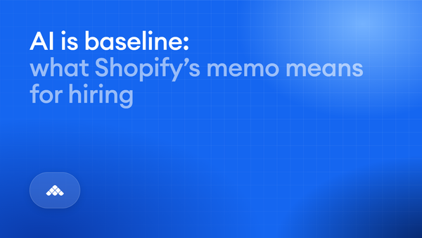 AI is baseline: what Shopify's memo means for your hiring process