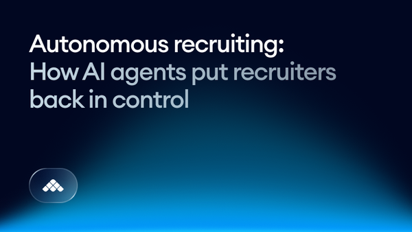 Autonomous recruiting: how AI agents put recruiters back in control