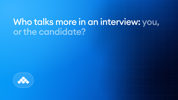 Who talks more in an interview, you or the candidate?