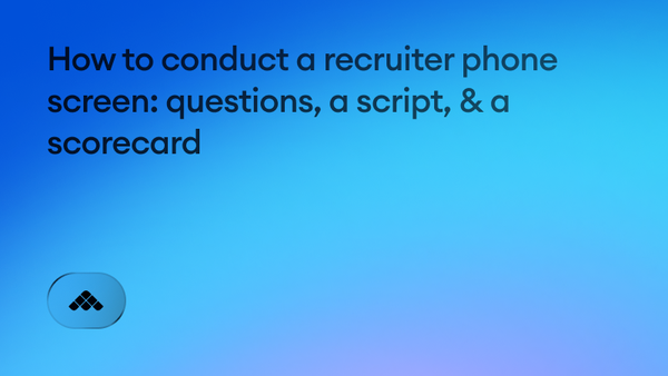 How to conduct a recruiter phone screen: questions, a script, and a screen scorecard