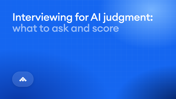 How to interview for AI judgment without overreading the answer