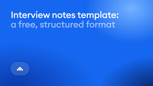 Interview notes template: a structured format, and the record it has to leave
