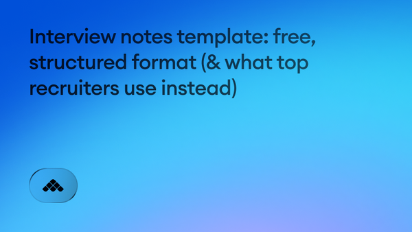 Interview notes template: a free, structured format (and the method top recruiters use instead)