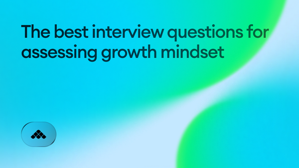 The best interview questions for assessing growth mindset