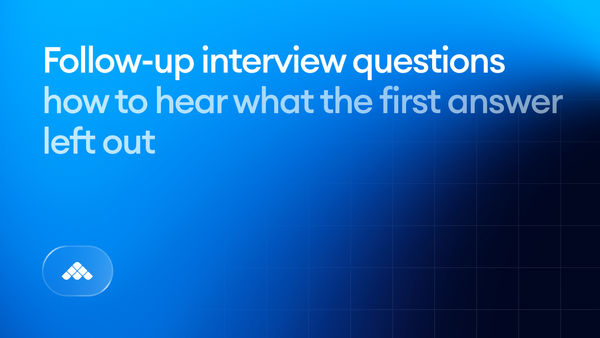 Follow-up interview questions: how to hear what the first answer left out