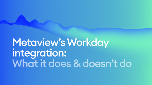 Inside Metaview’s Workday integration: what it does and what it doesn’t do