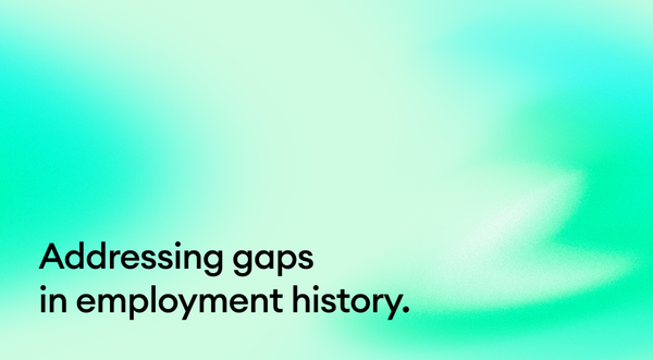 Addressing gaps in employment history.