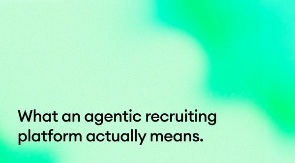 What an agentic recruiting platform actually means.