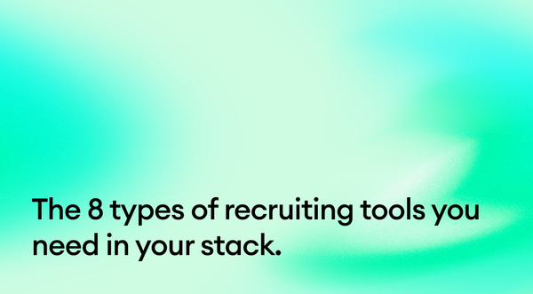 The 8 types of recruiting tools you need in your stack.
