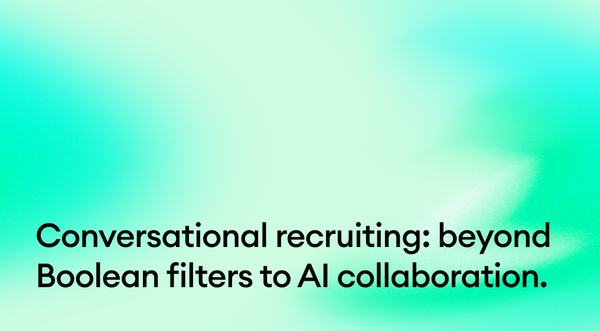 Conversational recruiting: beyond Boolean filters to AI collaboration.