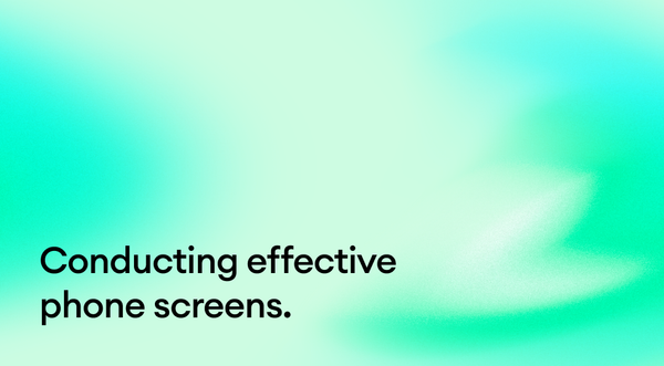 Conducting Effective Phone Screens