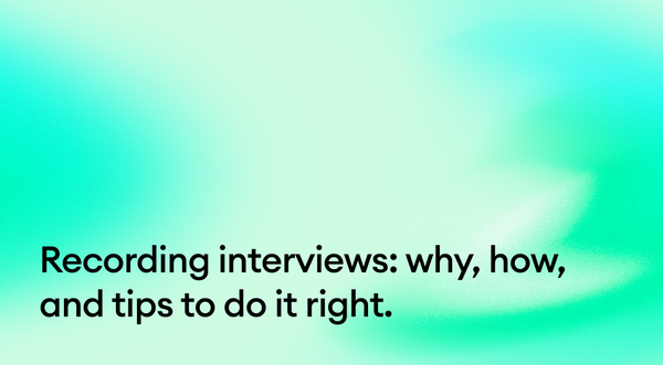 Recording interviews: why, how, and tips to do it right.