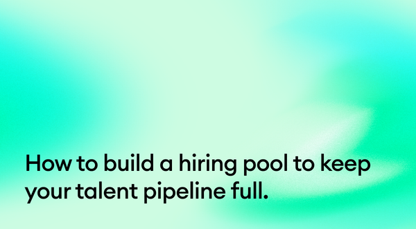 How to build a hiring pool to keep your talent pipeline full.
