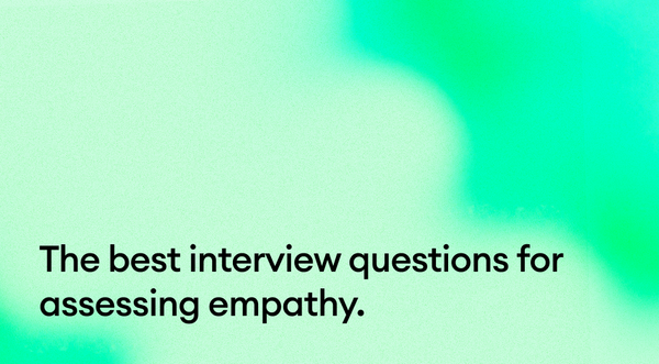 The Best Interview Questions for Assessing Empathy