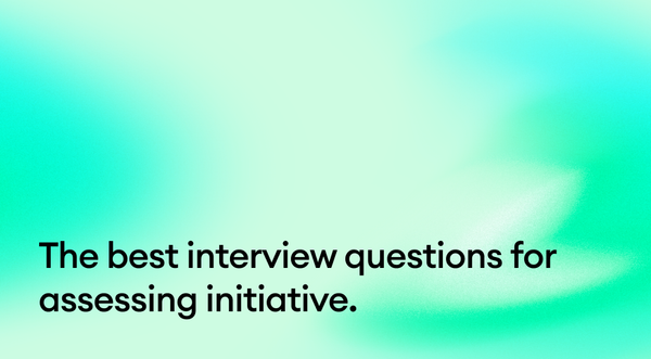 The best interview questions for assessing initiative