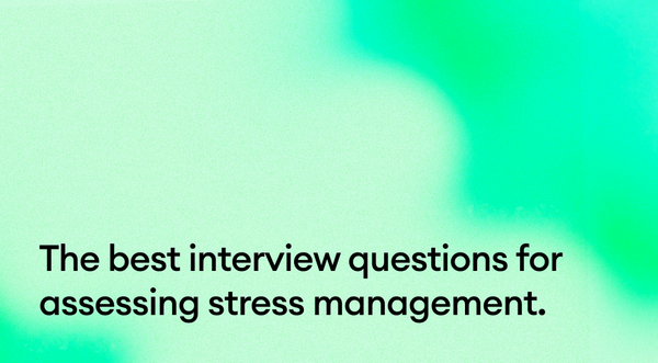 The Best Interview Questions for Assessing Stress Management