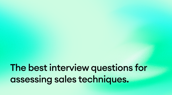 The Best Interview Questions for Assessing Sales Techniques