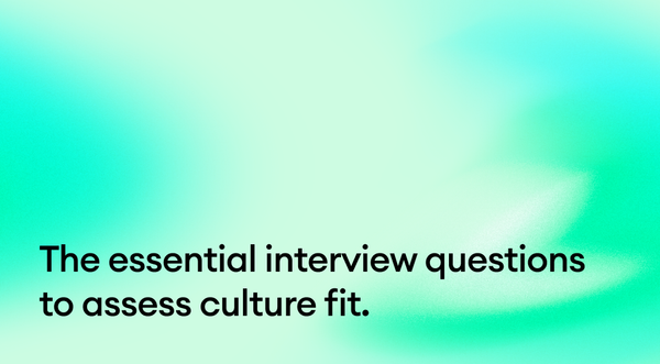 The essential interview questions to assess culture fit.