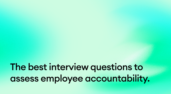 The best interview questions to assess employee accountability.