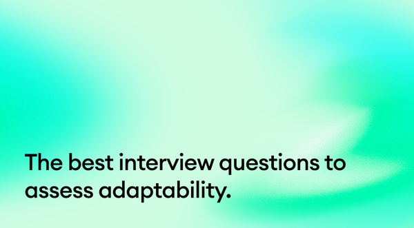 The best interview questions to assess adaptability