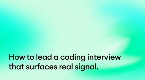 How to lead a coding interview that surfaces real signal