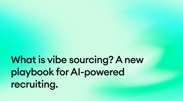 What is vibe sourcing? A new playbook for AI-powered recruiting