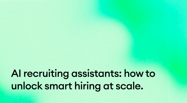 AI recruiting assistants: how to unlock smart hiring at scale