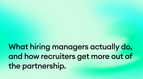 What hiring managers actually do, and how recruiters get more out of the partnership.