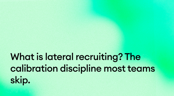 What is lateral recruiting? The calibration discipline most teams skip.