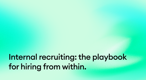 Internal recruiting: the playbook for hiring from within.