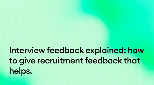 Interview feedback explained: how to give recruitment feedback that helps.