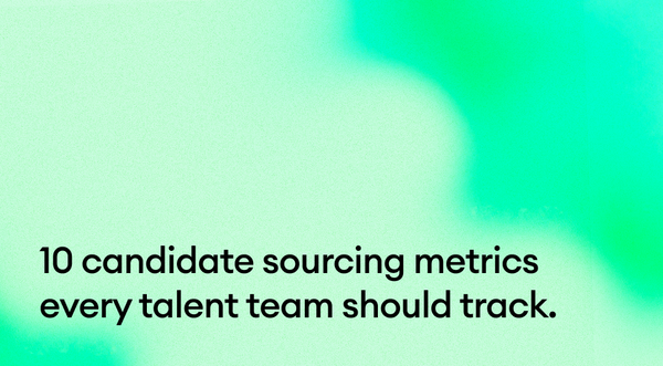 10 candidate sourcing metrics every talent team should track.