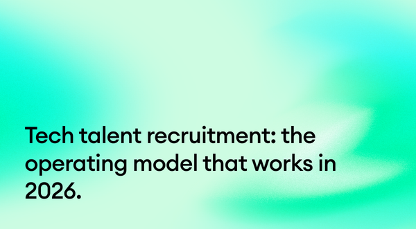 Tech talent recruitment: the operating model that works in 2026