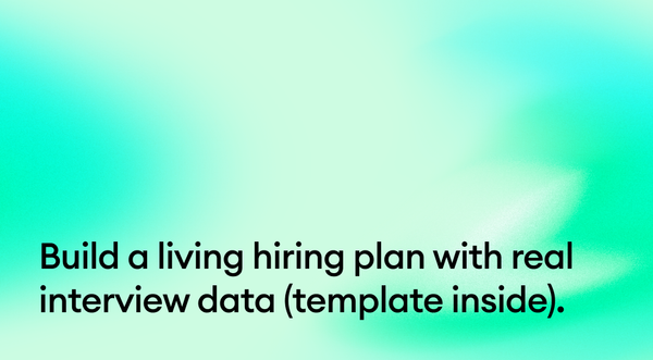 Build a living hiring plan with real interview data (template inside).