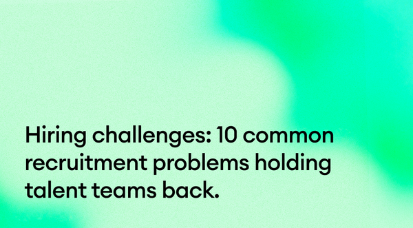 Hiring challenges: 10 common recruitment problems holding talent teams back