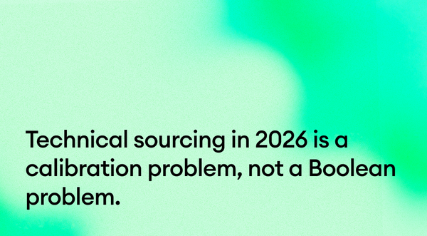Technical sourcing in 2026 is a calibration problem, not a Boolean problem: where the signal actually compounds