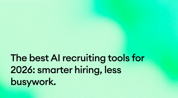 The best AI recruiting tools for 2026: smarter hiring, less busywork