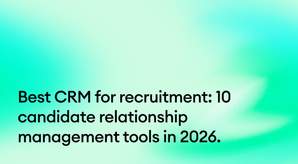 Best CRM for recruitment: 10 candidate relationship management tools in 2026.