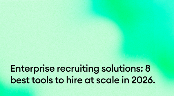 Enterprise recruiting solutions: 8 best tools to hire at scale in 2026.