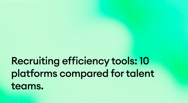 Recruiting efficiency tools: 10 platforms compared for talent teams.